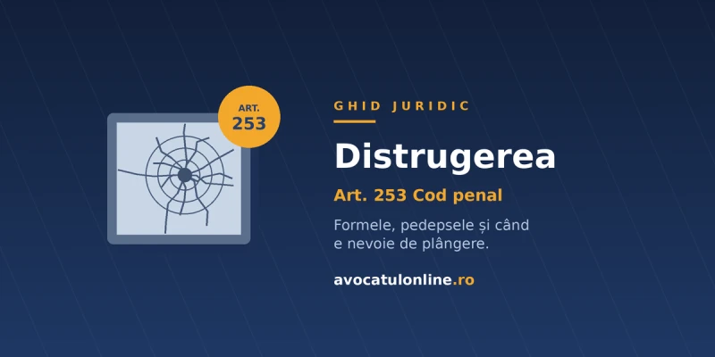 Distrugerea: ce prevede art. 253 Cod penal