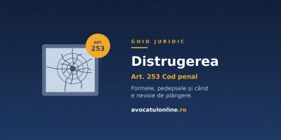 Distrugerea: ce prevede art. 253 Cod penal