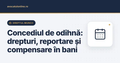 Concediul de odihnă: drepturi, reportare și compensare în bani