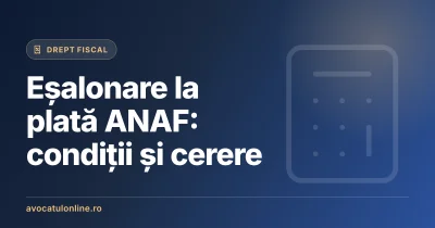 Eșalonare la plată ANAF: condiții și cerere
